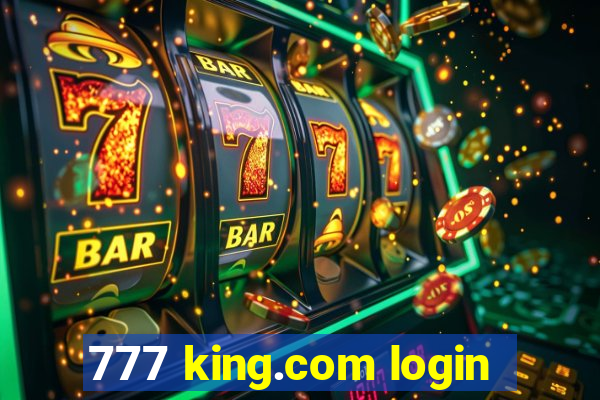 777 king.com login